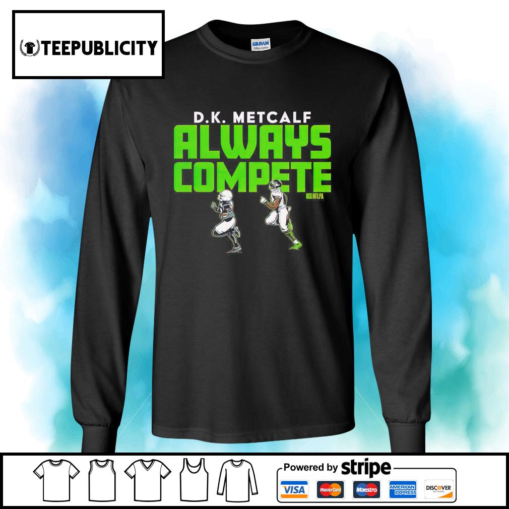 lighed ø Vil have D.K. Metcalf always compete shirt, hoodie, sweater, long sleeve and tank top