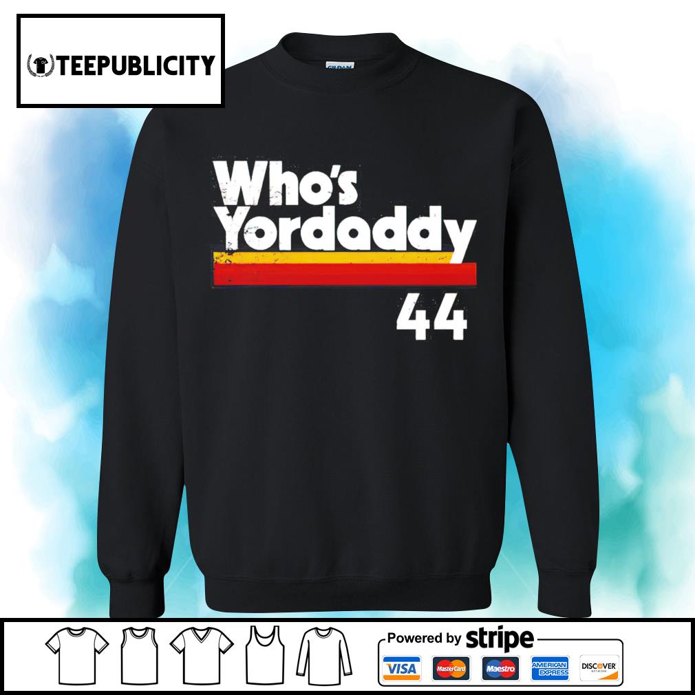 Who's Yordaddy 44 shirt, hoodie, sweater, long sleeve and tank top