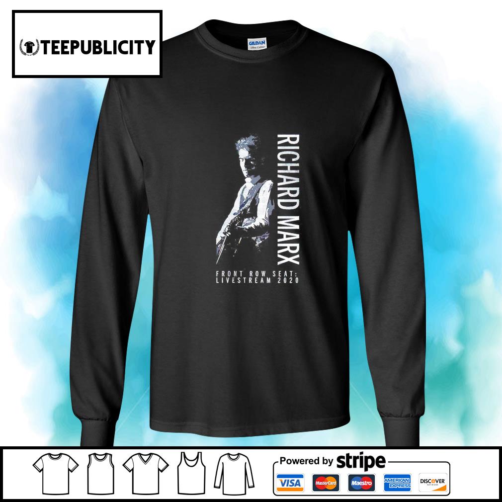 Richard Marx front row seat livestream 2020 shirt, hoodie, sweater, long sleeve and tank top