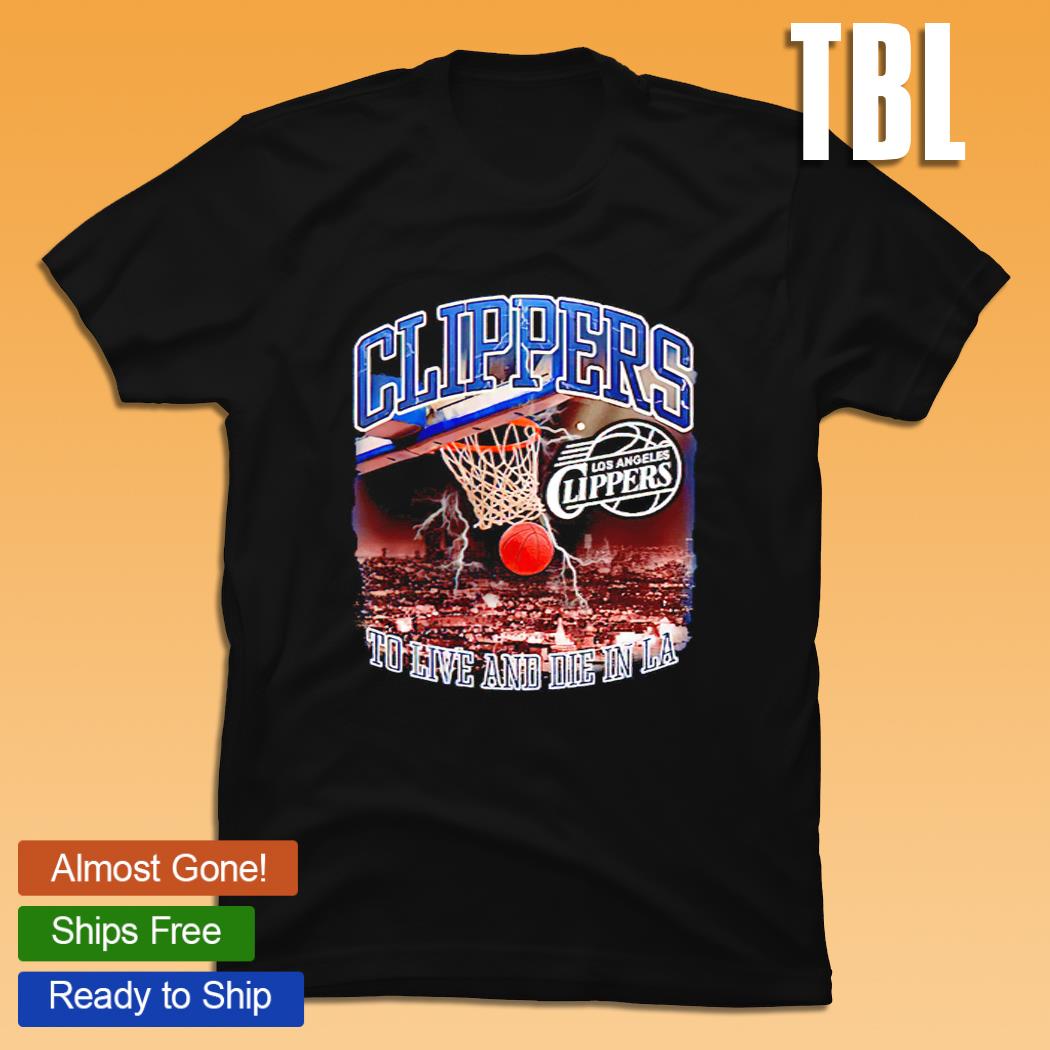 Los Angeles Clippers to live and die in LA shirt, hoodie, sweater, long sleeve and tank top