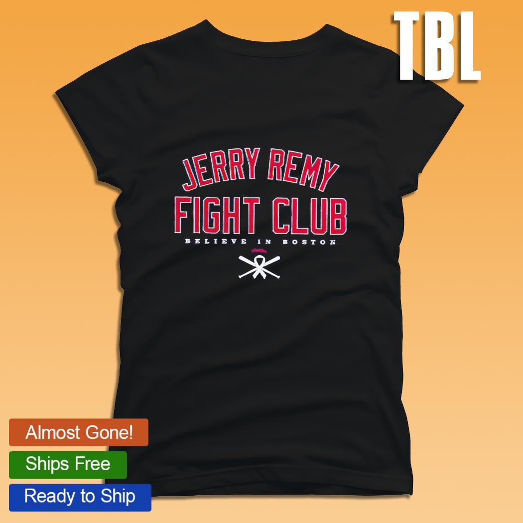 Jerry Remy Fight Club Believe In Boston shirt, hoodie, sweater, long sleeve  and tank top