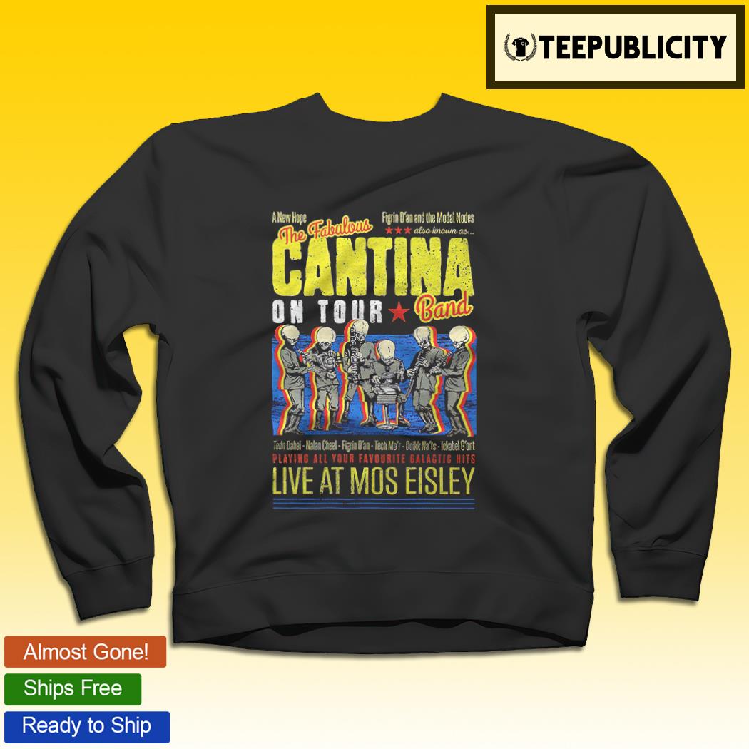 Indskrive disharmoni Imperialisme The Fabulous Cantina Band on tour live at Mos Eisley shirt, hoodie,  sweater, long sleeve and tank top