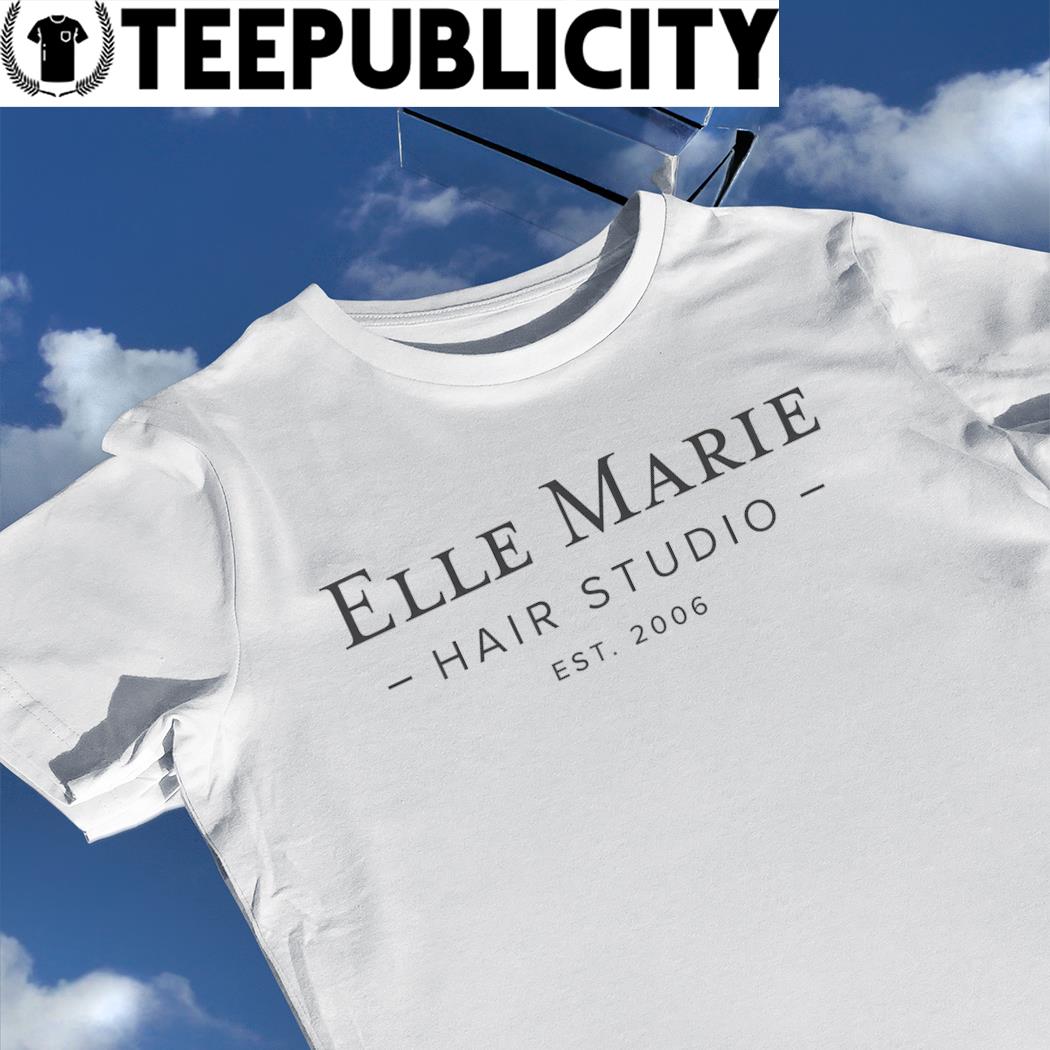 Elle Marie Hair Studio est 2006 shirt, hoodie, sweater, long sleeve and  tank top
