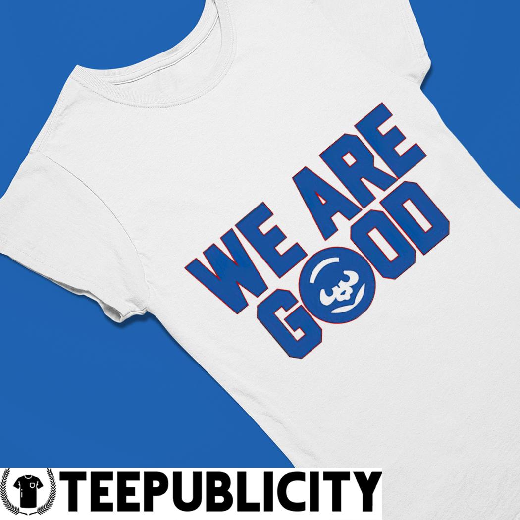 Chicago Cubs Jake Arrieta we are good shirt, hoodie, sweater, long sleeve  and tank top