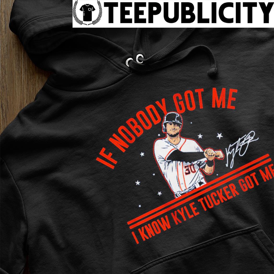 Houston Astros If Nobody Got Me I Know King Tuck Got Me shirt, hoodie,  sweater, long sleeve and tank top