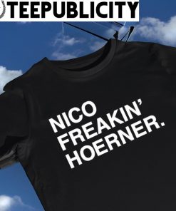 Nico Freakin' Hoerner shirt, hoodie, sweater, long sleeve and tank top