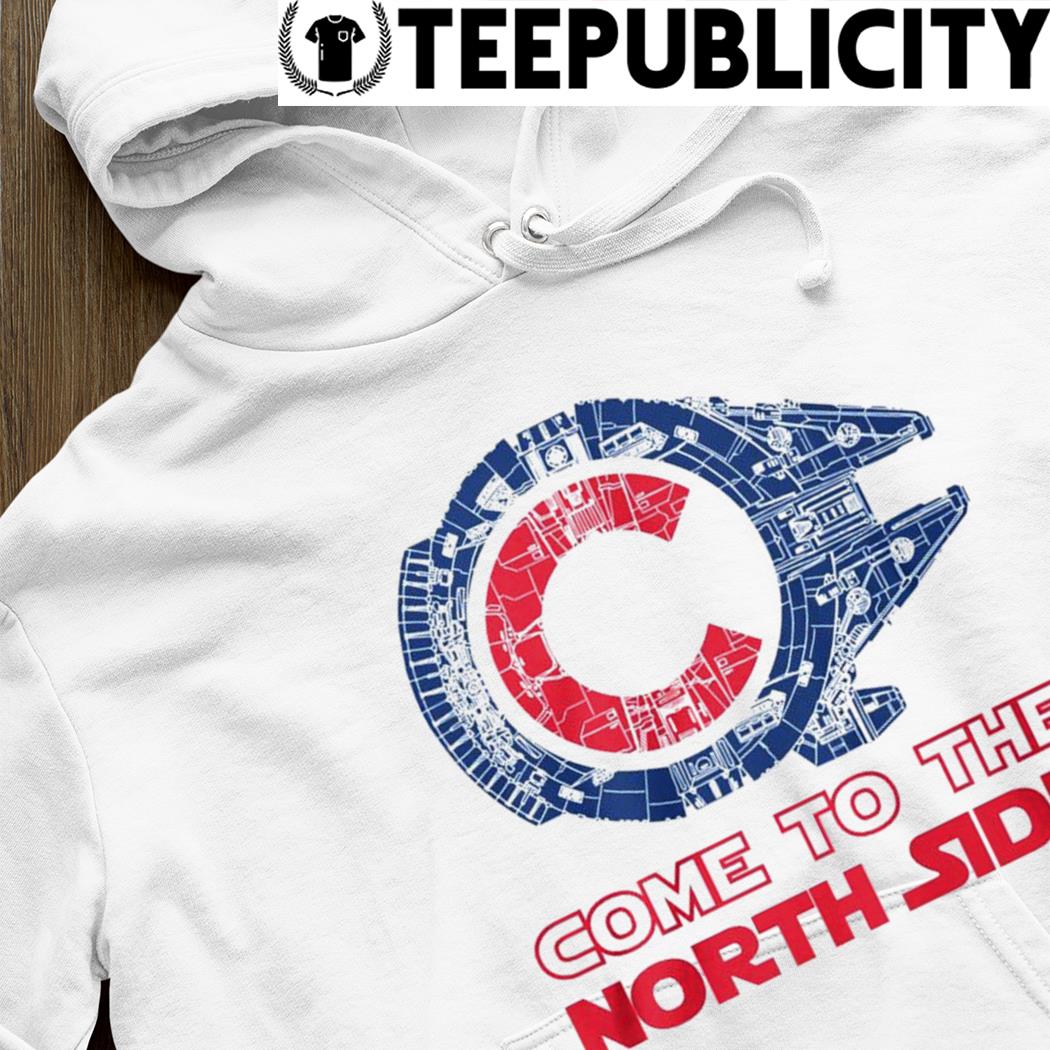 Star Wars Chicago Cubs Come to the North Side shirt, hoodie