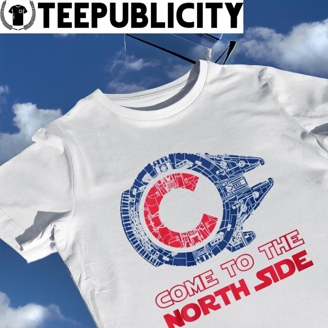 Star Wars Chicago Cubs Come to the North Side shirt, hoodie, sweater, long  sleeve and tank top