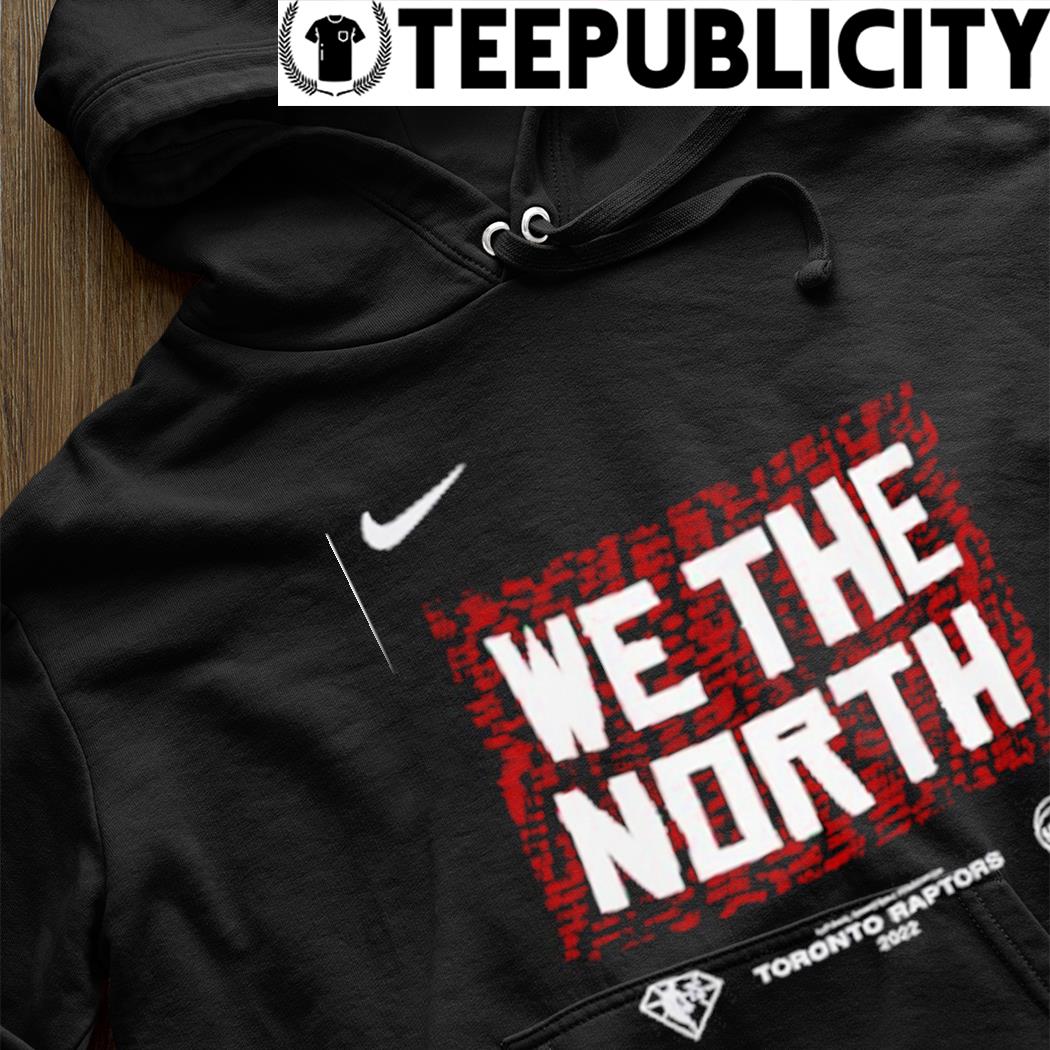 Segundo grado Actualizar Negrita Toronto Raptors Nike 2022 we the North shirt, hoodie, sweater, long sleeve  and tank top