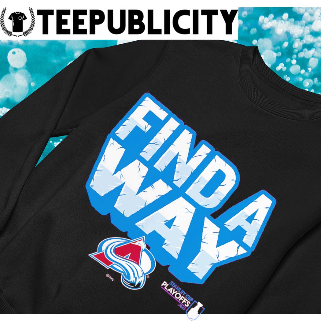 Colorado Avalanche 2022 Stanley Cup Playoff Find A Way T-shirt