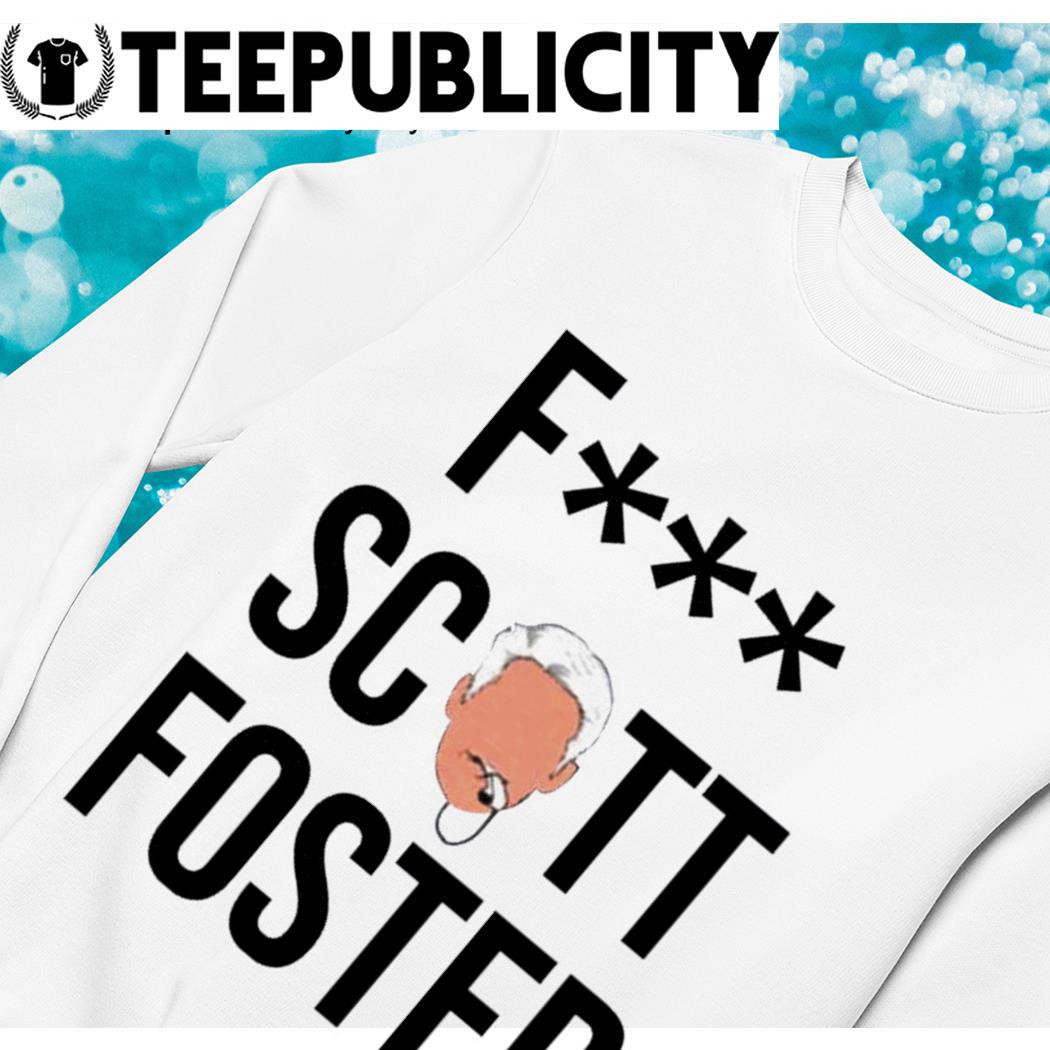 Fuck Scott Foster meme shirt