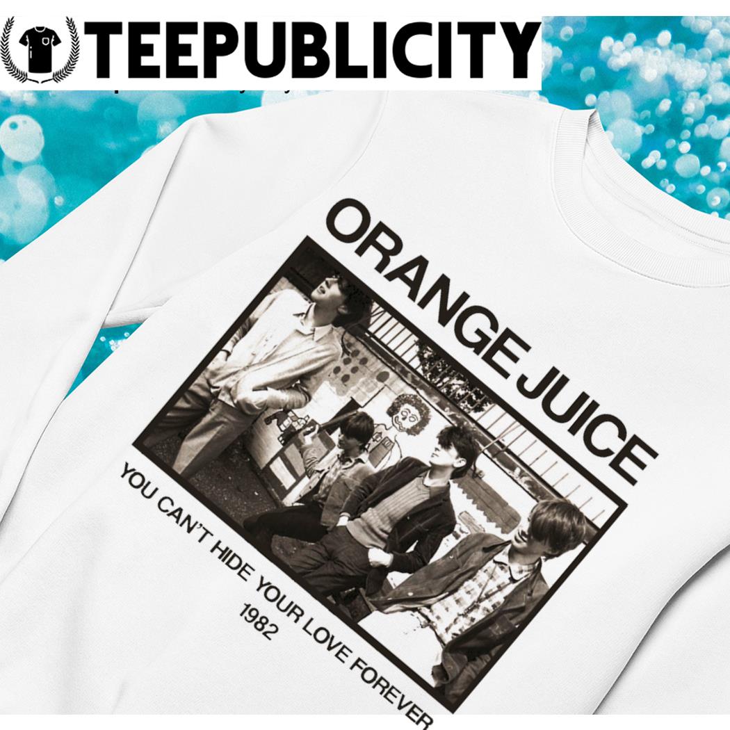 Orange Juice you can't hide your love forever 1982 shirt, hoodie