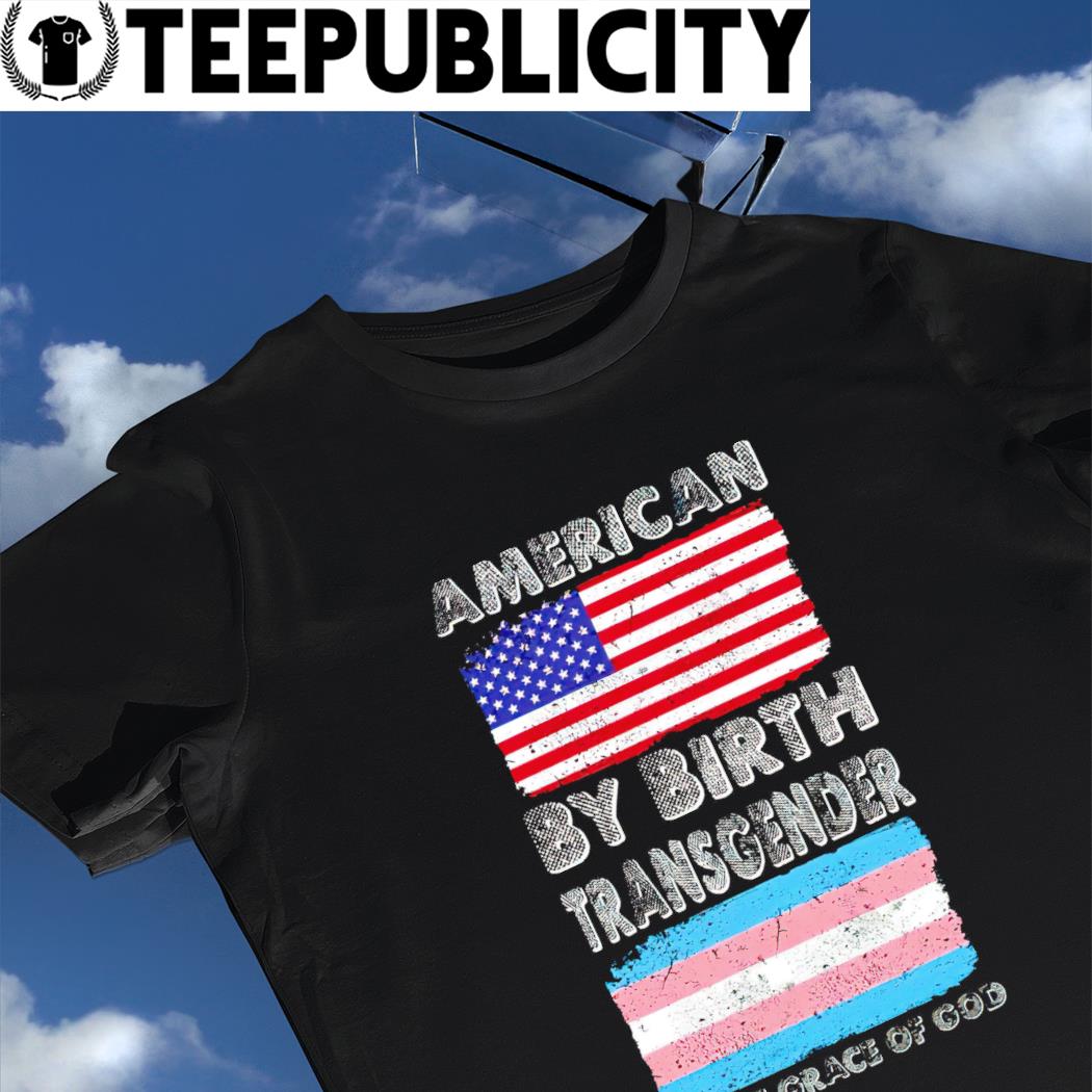 American by Birth Transgender Grace of God' Men's T-Shirt