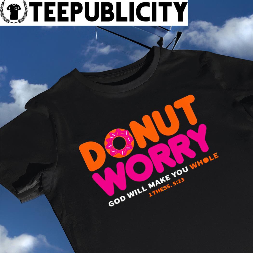 Donut Worry God will make you whole logo shirt, hoodie, sweater