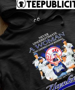 Never underestimate a woman who understands baseball and loves yankees Logo  and signature shirt, hoodie, sweater, long sleeve and tank top