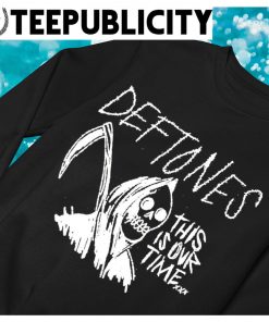 Reaper Black Deftones this is our time nice shirt, hoodie, sweater