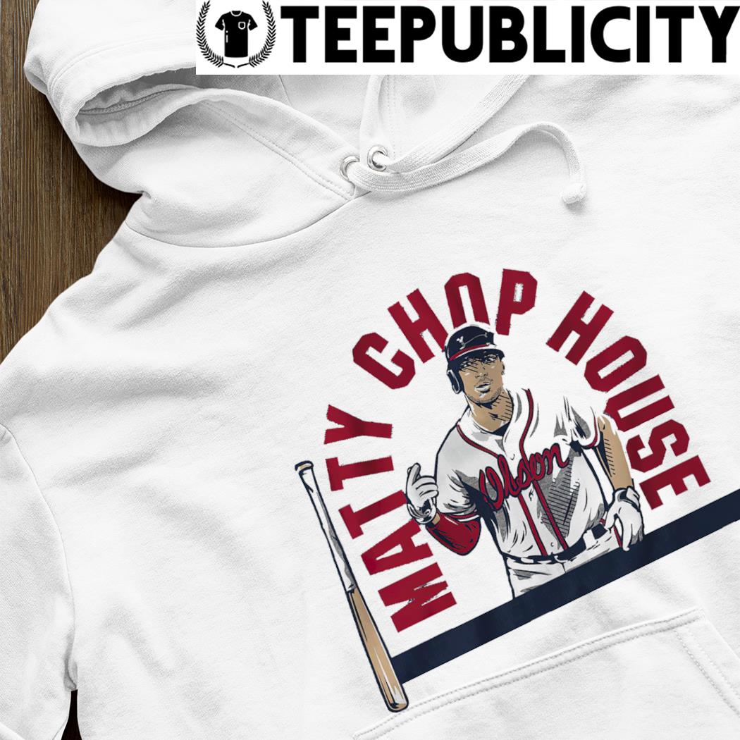 Atlanta Braves Matt Olson Matty chop house shirt, hoodie, sweater, long  sleeve and tank top