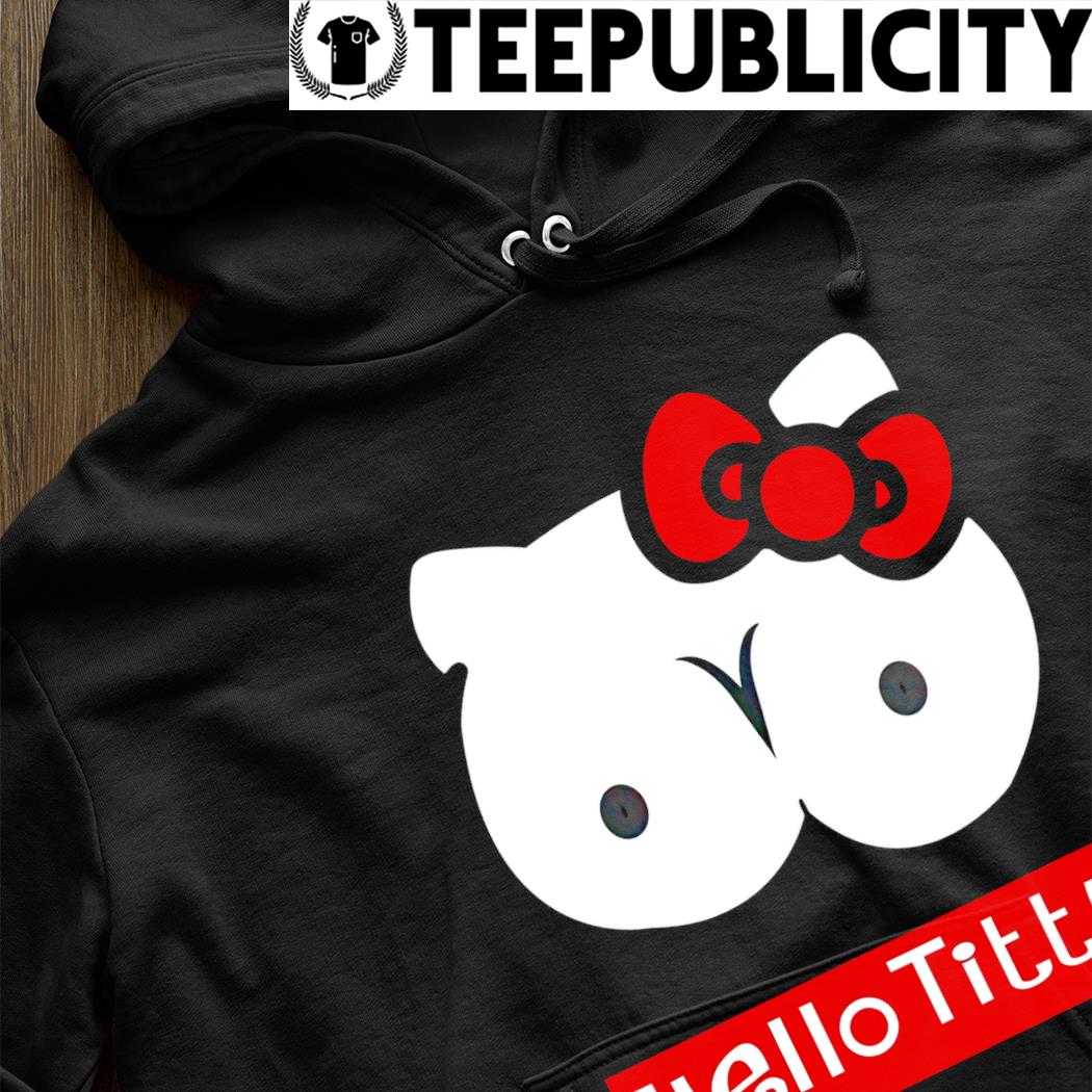 Sportschool Ritmisch beginsel Hello Kitty X Boobs Hello Titty funny shirt, hoodie, sweater, long sleeve  and tank top