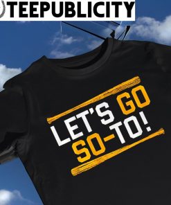 Official new Let'S Go Juan Soto Shirt, hoodie, sweater, long