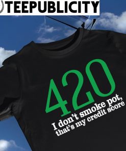 Baseball Chickie 420 I don't smoke pot that's my credit score shirt