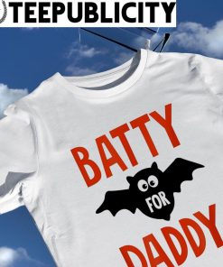 Batty for Daddy Halloween 2022 shirt