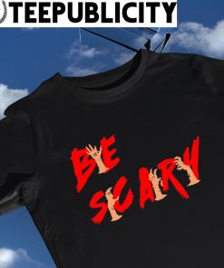 Be Scary Zombie hand Halloween 2022 shirt