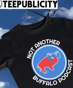 Buffalo Bills not another Buffalo Podcast logo shirt