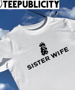 Chicken Sister Wife logo 2022 shirt