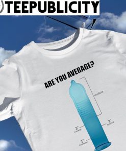 Condom are you Average 3 inches is enough shirt