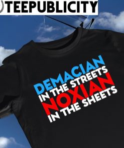 Demacian in the Streets Noxian in the sheets 2022 shirt