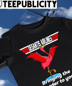 Desantis Airline bringing the Border to you Florida Flamingo shirt