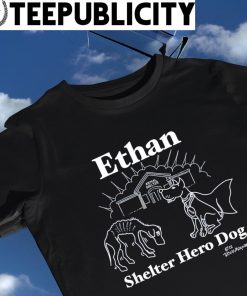 Ethan Shelter hero Dog almighty recognition shirt