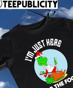 Grinch Santa Claus I'm just here for the food Xmas shirt