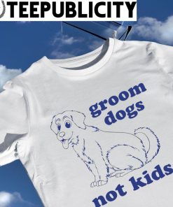 Groom dogs not kids art shirt