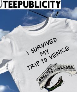I survived my trip to Venice art shirt