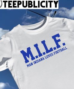 Indianapolis Colts MILF Man Indiana loves football 2022 shirt