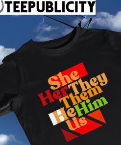 Libs of Tiktok she her they them he him us colorful shirt
