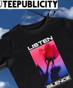 Listen to the Silence it's telling the truth Rose shirt