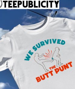 Miami Dolphins we survived the Butt Punt funny shirt