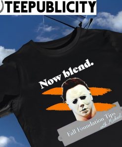 Michael Myers Now blend Fall foundation tips with Michael Halloween shirt