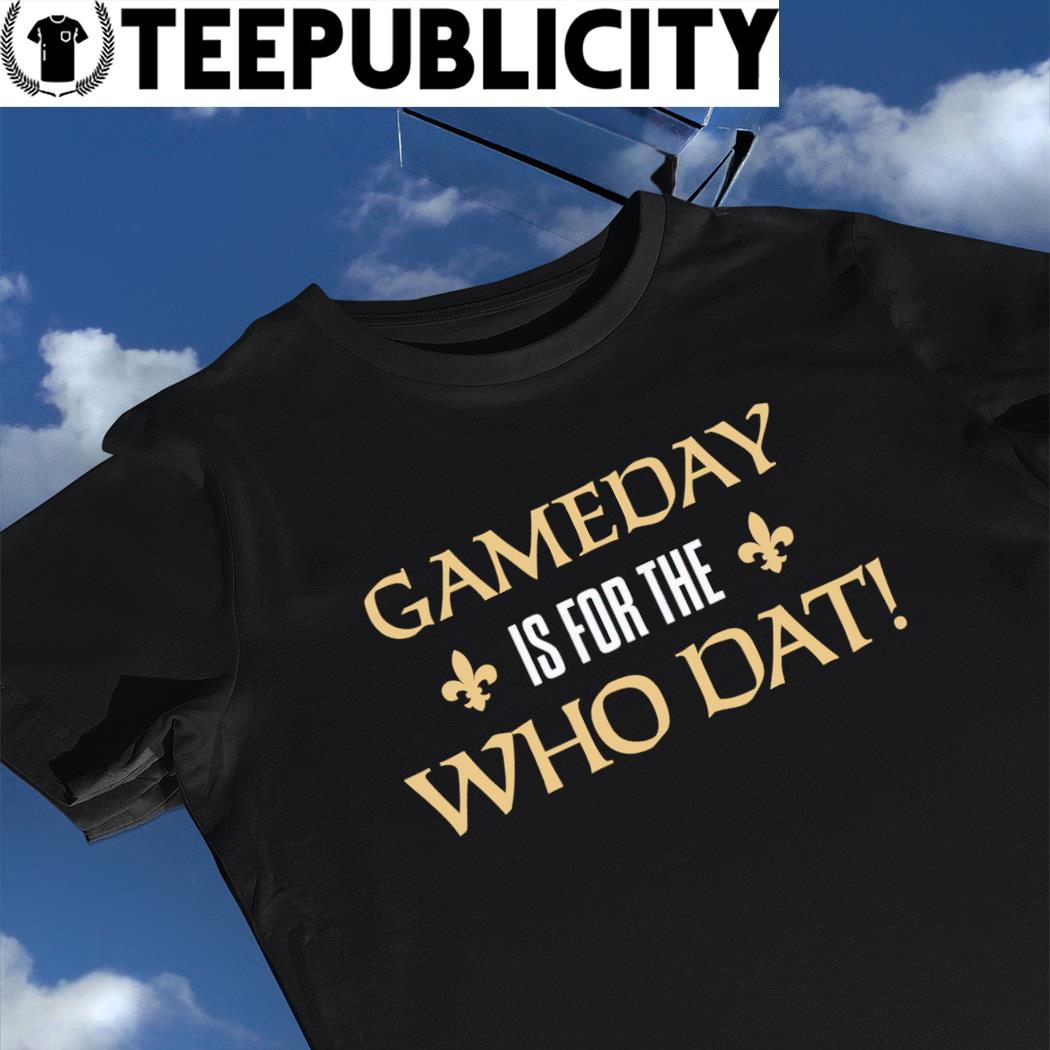 New Orleans Saints Gameday is for the Who Dat 2022 shirt, hoodie