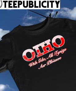 OIHO with Gdo all Tgnigs Aer Ilbissoe Ohio State shirt