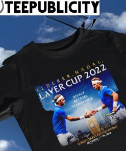 Roger Federer and Rafael Nadal Laver Cup 2022 Rivals become Teammates poster shirt