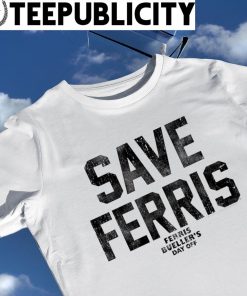 Save Ferris Bueller's Day off shirt