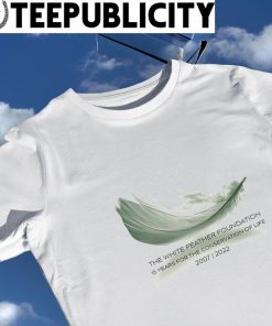 The White Feather Foundation 15 years for the conservation of life 2007 2022 shirt