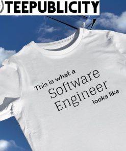 This is what a Software Engineer looks like 2022 shirt