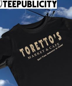 Toretto's Market and Cafe best Tuna Sandwich in town logo shirt