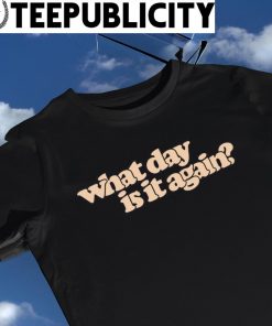 What Day is it again New York shirt