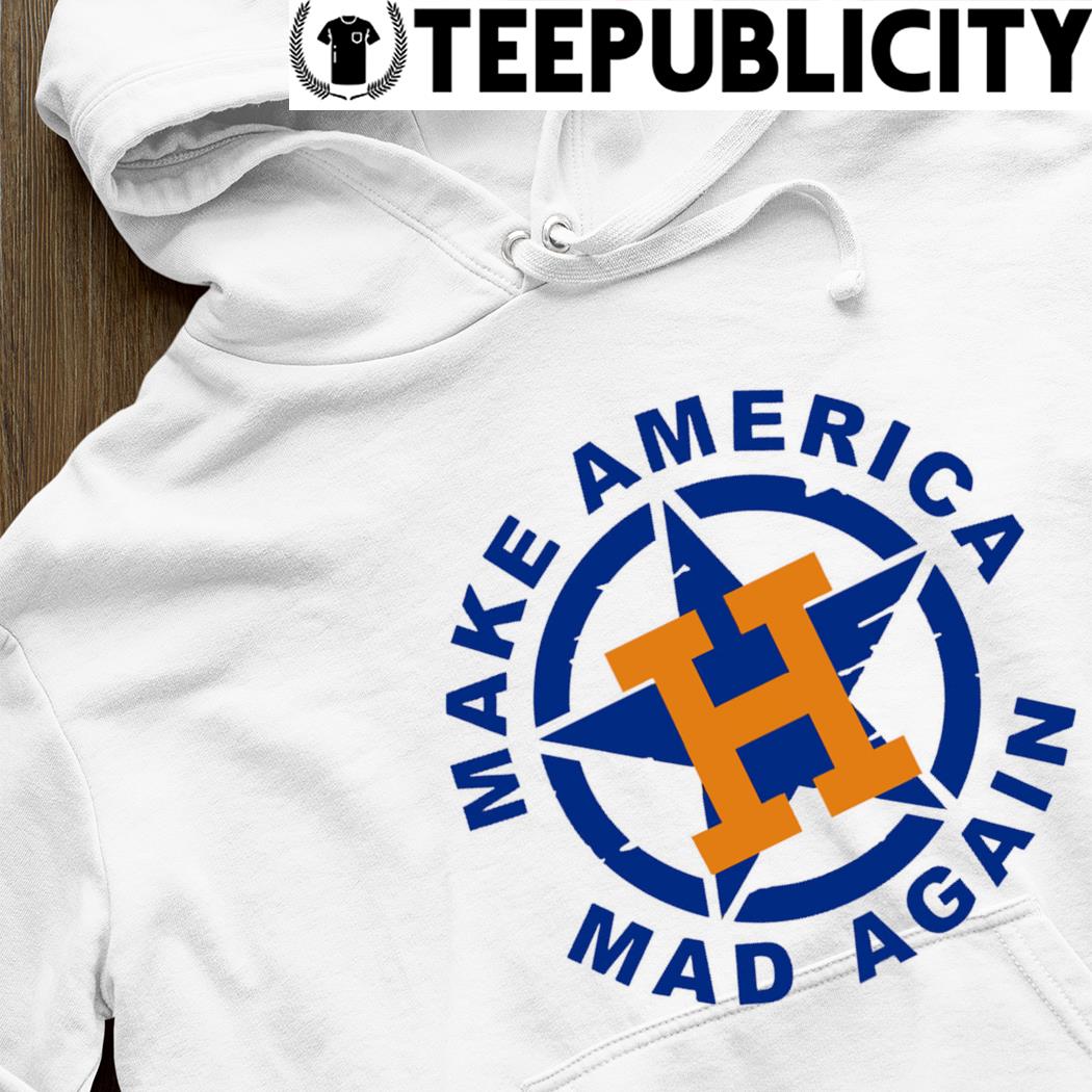 Houston Astros make America Mad again logo shirt, hoodie, sweater, long  sleeve and tank top