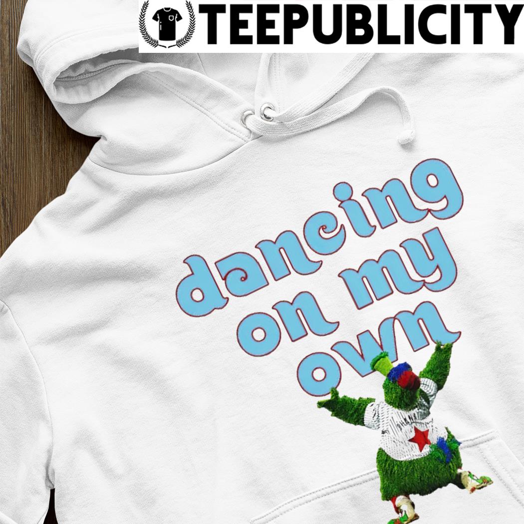 Phillie Phanatic Let_s Go Phillies mascot Dancing On My Own shirt, hoodie,  sweater, long sleeve and tank top